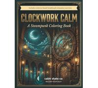 Clockwork Calm: A Steampunk Coloring Book for Adults - Stress Relief, Anxiety and Relaxation: 50 Intricate Victorian Steampunk Designs with Guided ... Exercises - Single-Sided Pages for Deep Rest