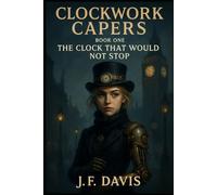 CLOCKWORK CAPERS: Book One: The Clock that would not Stop