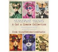 Clockwork Colors Collage Book: 60+ Whimsical Steampunk Papers for Mixed Media & Journaling: Time-themed pages blending whimsy and colorful steampunk for your next artistic paper project