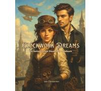 Clockwork Dreams: Ein fantastisches Steampunk-Malbuch