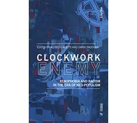 Clockwork enemy. Xenophobia and racism in the era of neo-populism: Intolerance in the Era of Neo-nationalism
