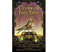 Clockwork Fairy Tales: A Collection of Steampunk Fables