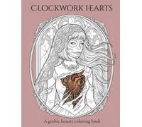 CLOCKWORK HEARTS: A Gothic Beauty Coloring Book