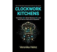 Clockwork Kitchens: Cut Costs 40%, Boost Revenue 30%, and Build A Restaurant that Runs Itself