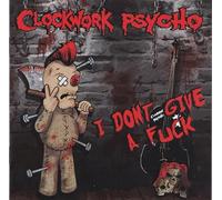 CLOCKWORK PSYCHO - I DON'T GIVE A FUCK