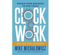 Clockwork, Revised and Expanded: Design Your Business to Run Itself