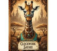 CLOCKWORK SAFARI: A Steampunk Mandala Coloring Book of African Animals for Families