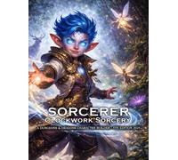 Clockwork Sorcerer Builder for D&D 5E 2024: Class and Sub-Class Features, Sorcerer Spells, Feats, and Power Progression