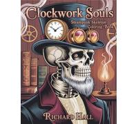 Clockwork Souls: Steampunk Skeleton Coloring Book for Adults - Victorian Mechanical Monsters, Gothic Gears & Intricate Industrial Designs