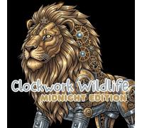 Clockwork Wildlife | Midnight Edition: Luxury Steampunk Mechanical Animal Coloring Book for Adults