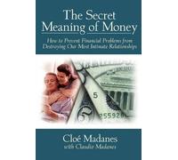 Cloé Madanes The Secret Meaning of Money (Tascabile)