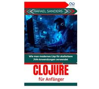 Clojure für Anfänger: Wie man modernes Lisp für skalierbare JVM-Anwendungen verwendet