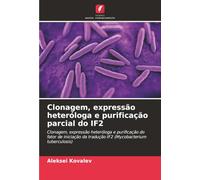 Clonagem, expressão heteróloga e purificação parcial do IF2: Clonagem, expressão heteróloga e purificação do fator de iniciação da tradução IF2 (Mycobacterium tuberculosis)