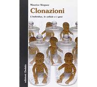Clonazioni. L'individuo, le cellule e i geni
