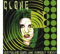 Clone - Not Feeling Quite Like Yourself Today?