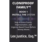CLONEPROOF FAMILYTM - Book 1: Install the System: A Practical Manual for Stopping Urgency-Based Scams Before Money Moves