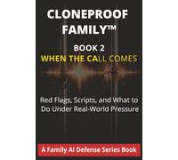 Cloneproof FamilyTM -Book 2: When the Call Comes: Red Flags, Scripts, and What to Do Next