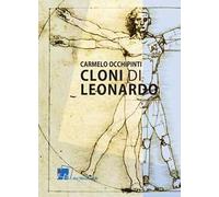 Cloni di Leonardo. Scritti su arte, umanesimo e tecnologia
