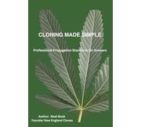 Cloning Made Simple: Professional Propagation Standards for Growers