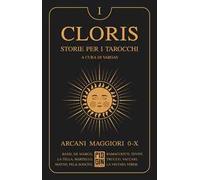 Cloris. Storie per i tarocchi. Vol. 1: Arcani maggiori 0-X
