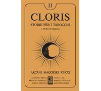 Cloris. Storie per i tarocchi. Vol. 2: Arcani maggiori XI-XXI