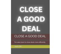 CLOSE A GOOD DEAL: For sales team to close deals more efficiently