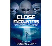 Close Encounters: Volume One: The Abduction cases of Betty & Barney Hill, Travis Walton, and Antonio Villas-Boas