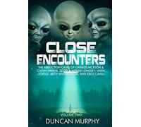 Close Encounters: Volume Two: The Abduction cases of Charles Hickson & Calvin Parker, Scott & Wendy Longley, Linda Cortile, Betty Andreasson, and Kelly Cahill