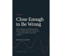 Close Enough to Be Wrong: Why AI Summaries and Meeting Notes Quietly Change What Was Actually Said - and the One-Minute Check That Catches It