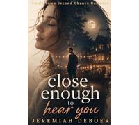 Close Enough To Hear You: A Small-Town Second Chance Romance