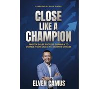 Close Like a Champion: Proven Sales Success Formula to Double Your Sales in 3 Months or Less