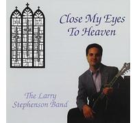 Close My Eyes to Heaven by Stephenson, Larry (2005-02-22)