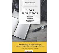 Close Protection: Etichetta, Logistica, Protocolli, Tecniche.