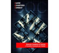 CLOSE QUARTERS COMBAT: Manuale Completo di Tattiche e Tecniche Avanzate per Softair