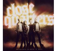 Close Quarters - We Believe In Rock 'N' Roll