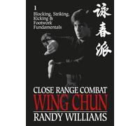 Close Range Combat Wing Chun: Blocking, Striking, Kicking & Footwork Fundamentals