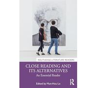 Close Reading and Its Alternatives: An Essential Reader