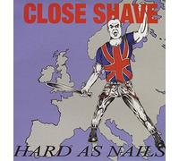 CLOSE SHAVE - HARD AS NAILS -LTD-