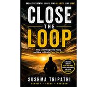 Close the Loop: Why Everything Feels Heavy and How to Finally Clear Your Mind