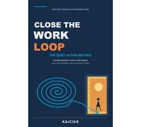 Close the Work Loop: The QUIET Action Method: Eastern Wisdom to Stop Overthinking, Make Clear Decisions, and Leave Work at Work