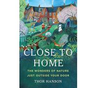 Close to Home: The Wonders of Nature Just Outside Your Door