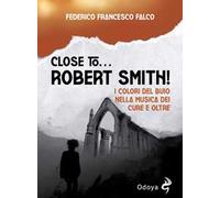 Close to... Robert Smith I colori del buio nella musica dei Cure e oltre ...