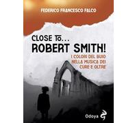 Close to... Robert Smith I colori del buio nella musica dei Cure e oltre ...
