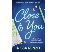 Close to You: (Through the Years, 1): Featuring character art and a all new bonus chapter