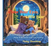 Close Your Eyes, Little Bear: A Calm-Down Bedtime Story to Help Kids Relax and Fall Asleep