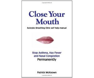 [Close Your Mouth: Buteyko Breathing Clinic self help manual] [By: Patrick McKeown] [September, 2004]