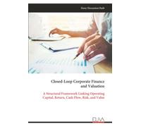 Closed-Loop Corporate Finance and Valuation: A Structural Framework Linking Operating Capital, Return, Cash Flow, Risk, and Value
