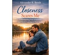 Closeness Scares Me: Understanding Fear of Intimacy and Slowly Learning to Trust Again