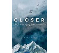 Closer: A 21 Day Devotional to Inspire Deeper Intimacy With the Holy Spirit