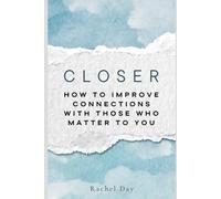 CLOSER: How to Improve Connections with those who matter to you